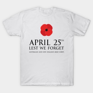 Anzac day remembrance day 25th April Australian and New Zealand Army Corps with poppy flower - lest we forget black1 T-Shirt